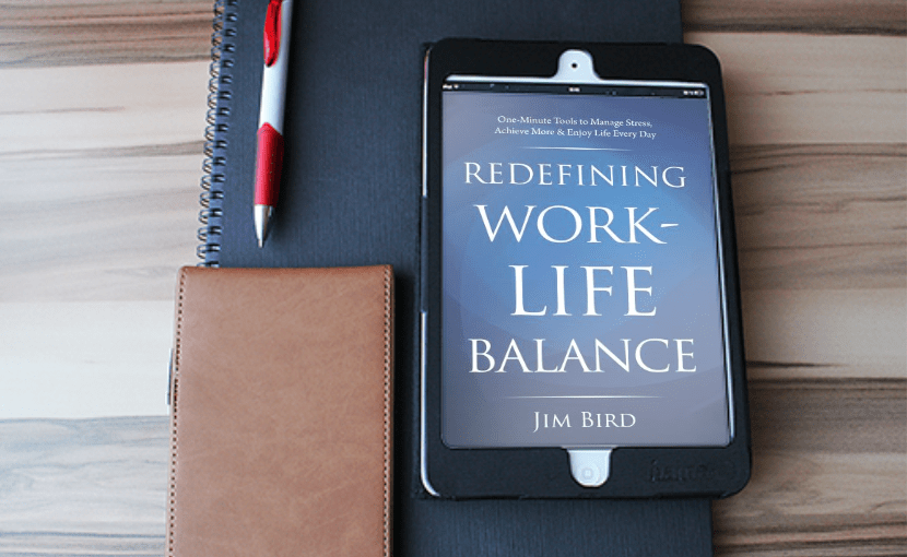 Redefining Work-Life Balance by Jim Bird